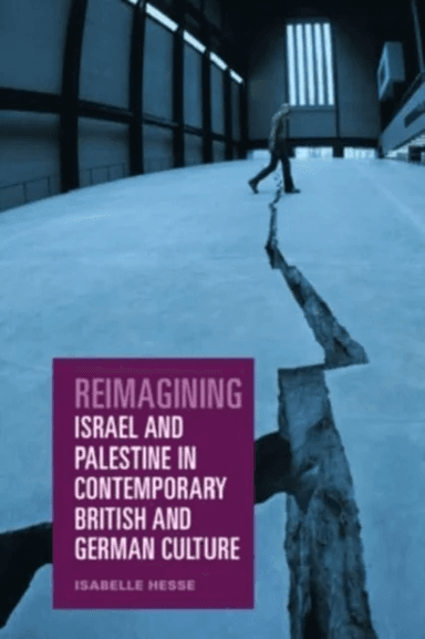 Reimagining Israel and Palestine in Contemporary British and German Culture av Isabelle Hesse