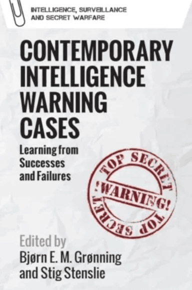 Contemporary Intelligence Warning Cases av Stig Stenslie Bjorn Elias Mikalsen Gronning