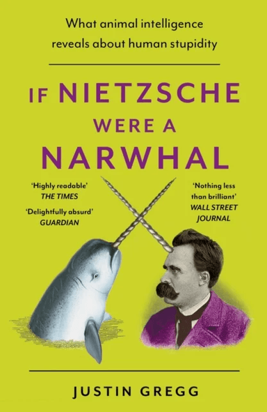 If Nietzsche Were a Narwhal av Justin Gregg