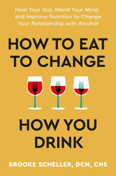 How to Eat to Change How You Drink av Dr Brooke Scheller