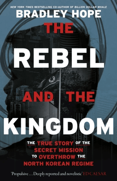 The Rebel and the Kingdom av Bradley Hope