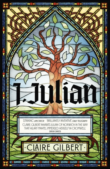 I, Julian: The fictional autobiography of Julian of Norwich av Claire Gilbert