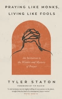 Praying Like Monks, Living Like Fools av Tyler Staton