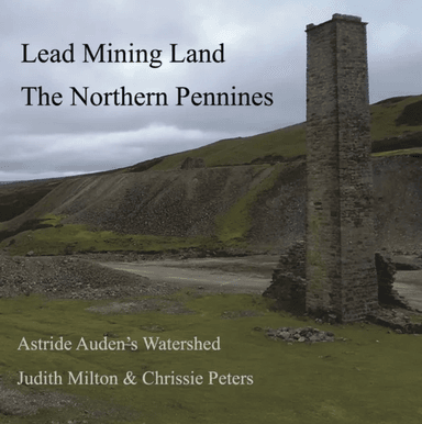 Lead Mining Land the Northern Pennines av Judith Milton, Chrissie Peters