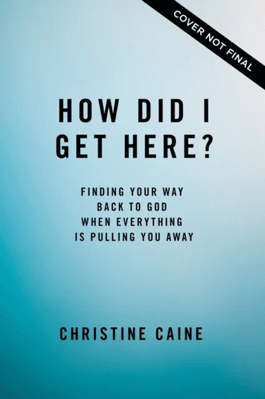 How Did I Get Here? av Christine Caine