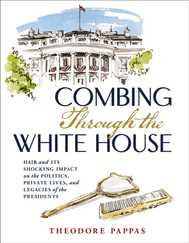 Combing Through the White House av Theodore Pappas