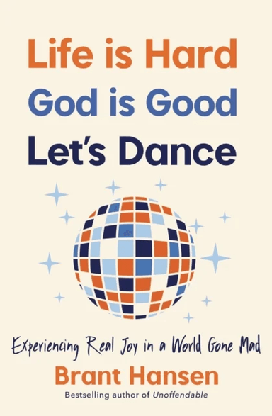 Life Is Hard. God Is Good. Let's Dance. av Brant Hansen