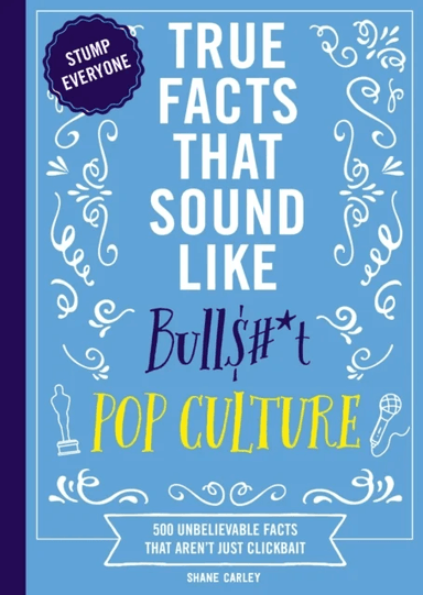 True Facts That Sound Like Bull$#*t: Pop Culture av Shane Carley