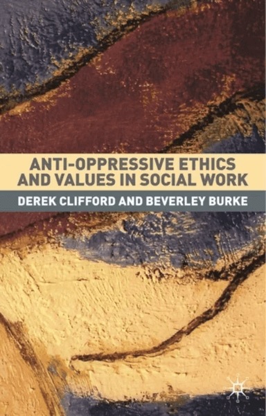 Anti-Oppressive Ethics and Values in Social Work av Derek Clifford, Beverley Burke