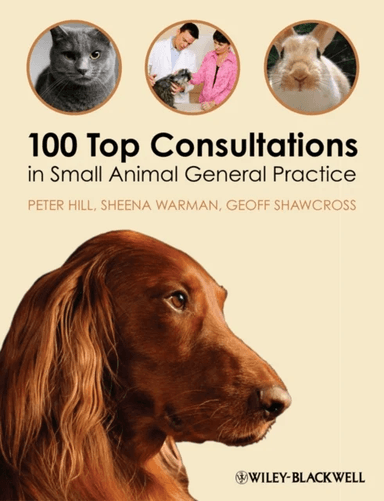 100 Top Consultations in Small Animal General Practice av Peter (School of Animal and Veterinary Sciences The University of Adelaide Australia) Hill,