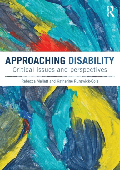 Approaching Disability av Rebecca (Sheffield Hallam University UK) Mallett, Katherine (Manchester Metropolitan University UK) Runswick-Cole