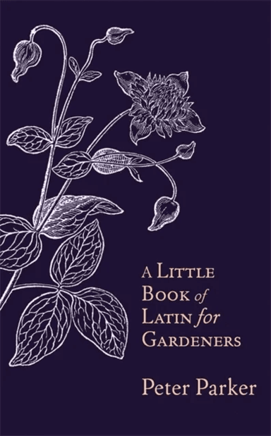 A Little Book of Latin for Gardeners av Peter Parker