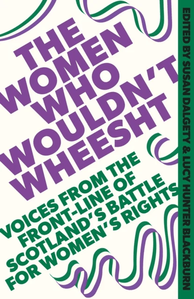 The Women Who Wouldn't Wheesht av Susan Dalgety, Lucy Hunter Blackburn