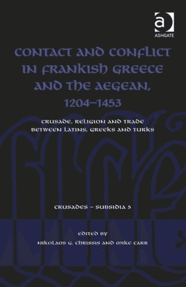Contact and Conflict in Frankish Greece and the Aegean, 1204-1453