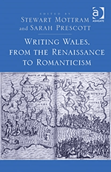 Writing Wales, from the Renaissance to Romanticism av Stewart Mottram