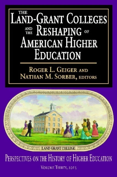 The Land-Grant Colleges and the Reshaping of American Higher Education