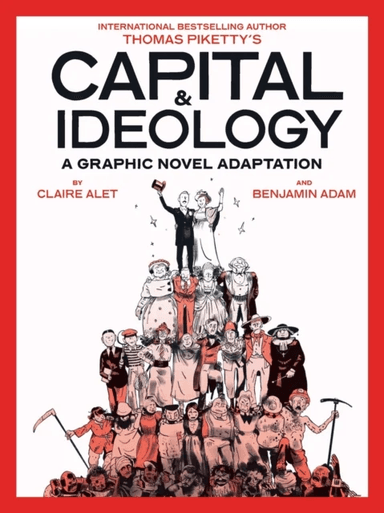 Capital &amp; Ideology: A Graphic Novel Adaptation av Thomas Piketty, Claire Alet