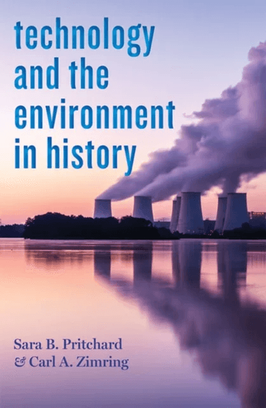 Technology and the Environment in History av Sara B. Pritchard, Carl A. (Associate Professor Pratt Institute) Zimring