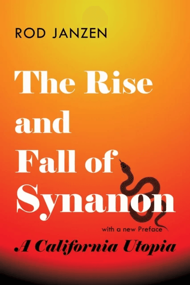 The Rise and Fall of Synanon av Rod (Fresno Pacific University) Janzen