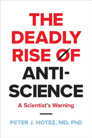 The Deadly Rise of Anti-science av Peter J. (Dean for the National School of Tropical Medicine Baylor College of Medicine) Hotez