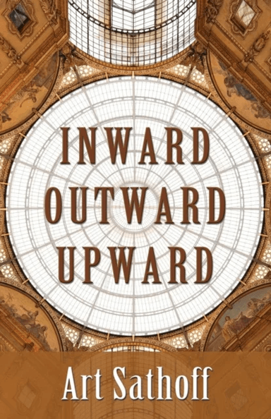 Inward Outward Upward av Art Sathoff