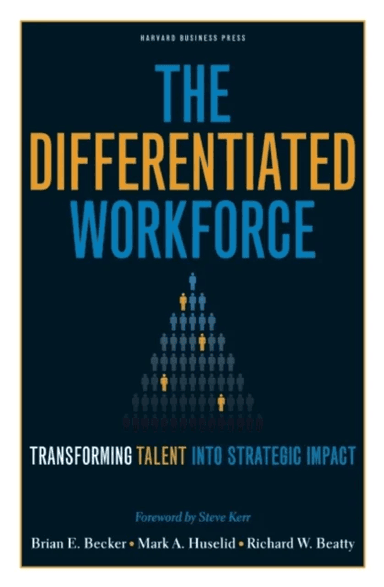 The Differentiated Workforce av Richard W. Beatty, Brian E. Becker, Mark A Huselid