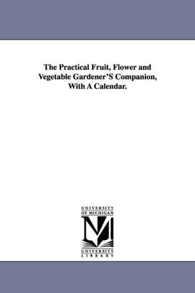The Practical Fruit, Flower and Vegetable Gardener'S Companion, With A Calendar. av Patrick Qc Neill