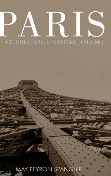 Paris in Architecture, Literature, and Art av May Spangler
