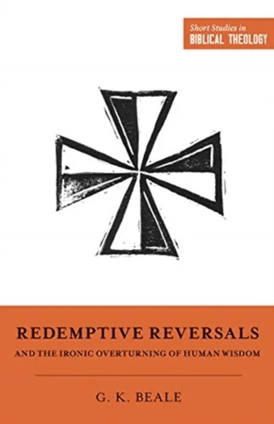 Redemptive Reversals and the Ironic Overturning of Human Wisdom av Gregory K. Beale