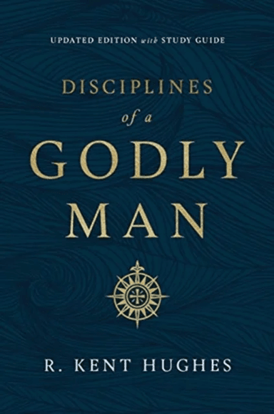 Disciplines of a Godly Man av R. Kent Hughes