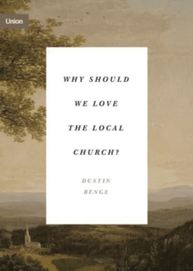 Why Should We Love the Local Church? av Dustin Benge