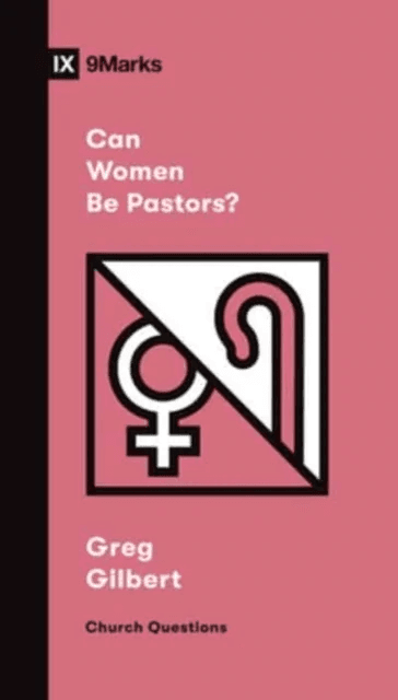 Can Women Be Pastors? av Greg Gilbert