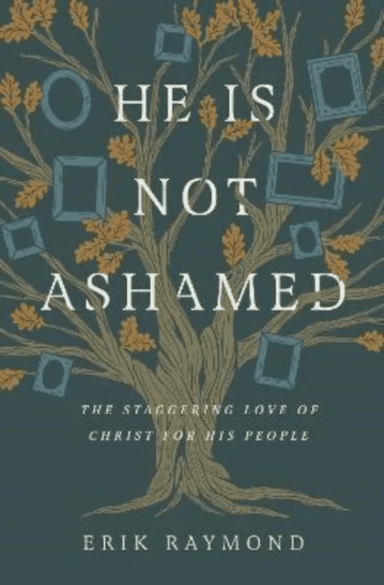 He Is Not Ashamed av Erik Raymond