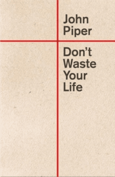 Don't Waste Your Life av John Piper