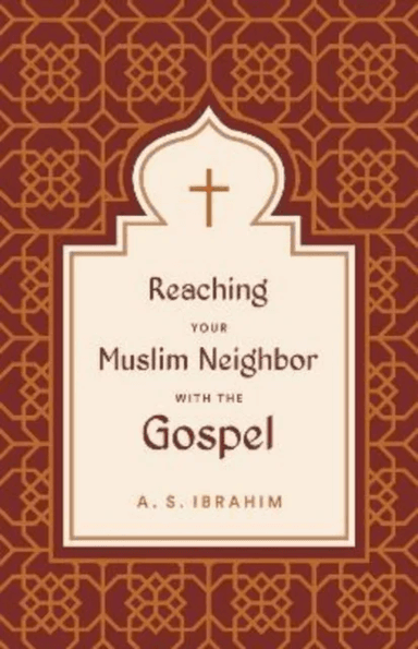 Reaching Your Muslim Neighbor with the Gospel av A. S. Ibrahim