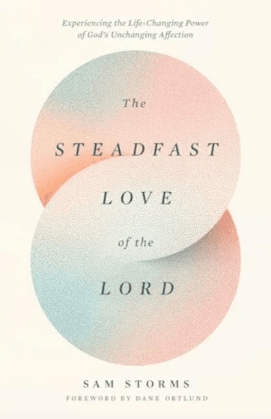 The Steadfast Love of the Lord av Sam Storms