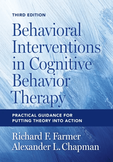 Behavioral Interventions in Cognitive Behavior Therapy av Richard F. Farmer, Alexander L. Chapman