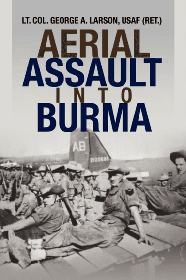 Aerial Assault Into Burma av Lieutenant Colonel George A Lt. Larson, Usaf (Ret ) Lt Col George a Larson