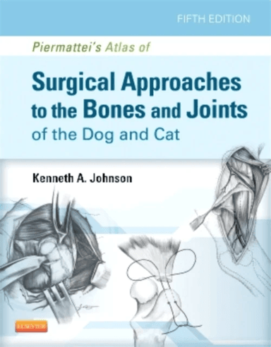 Piermattei's Atlas of Surgical Approaches to the Bones and Joints of the Dog and Cat av Kenneth A. MVSc PhD (Department of Veterinary Clinical Sc