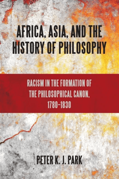 Africa, Asia, and the History of Philosophy av Peter K. J. Park