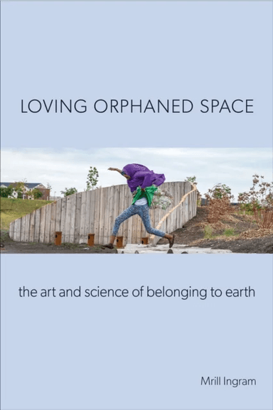 Loving Orphaned Space av Mrill Ingram