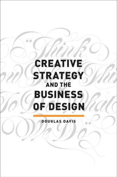 Creative Strategy and the Business of Design av Douglas Davis