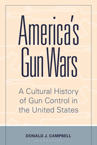 America's Gun Wars av Donald J. (U.S. Military Academy at West Point USA) Campbell