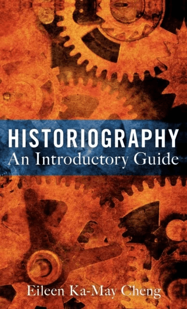 Historiography: An Introductory Guide av Dr Eileen Ka-May Cheng