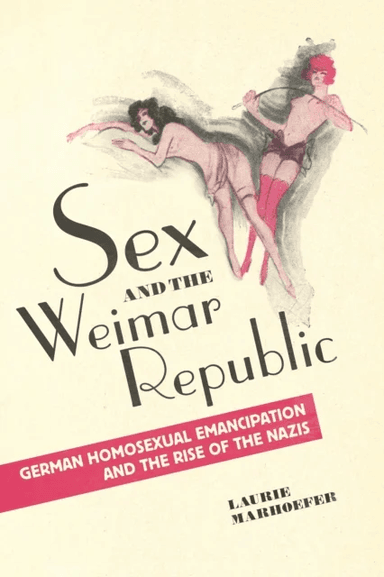 Sex and the Weimar Republic av Laurie Marhoefer