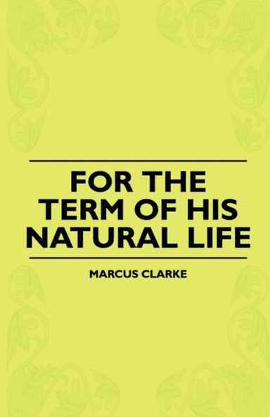 For The Term Of His Natural Life av Marcus Clarke