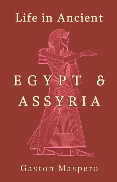 Life In Ancient Egypt And Assyria av Gaston Maspero