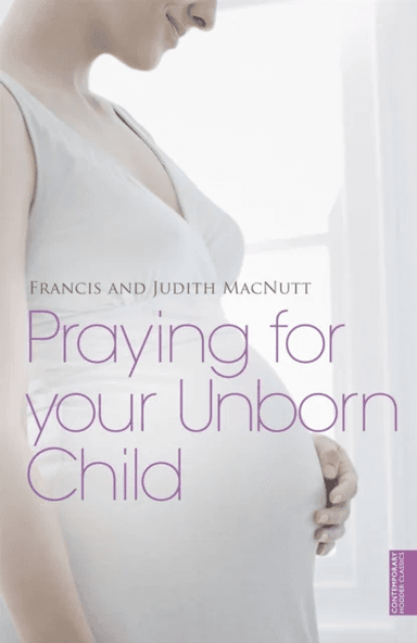 Praying for your Unborn Child av Francis MacNutt, Judith MacNutt