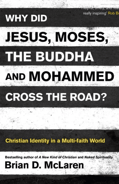 Why Did Jesus, Moses, the Buddha and Mohammed Cross the Road? av Brian D. Mclaren