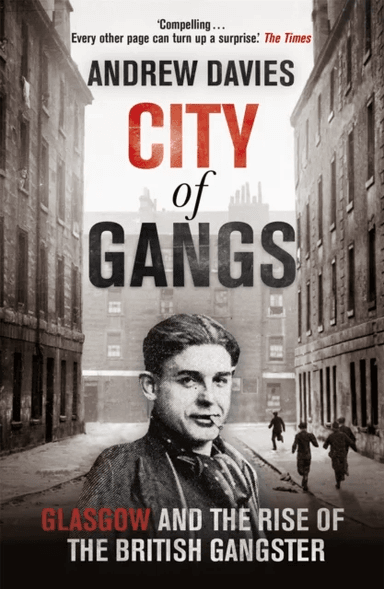 City of Gangs: Glasgow and the Rise of the British Gangster av Andrew Davies